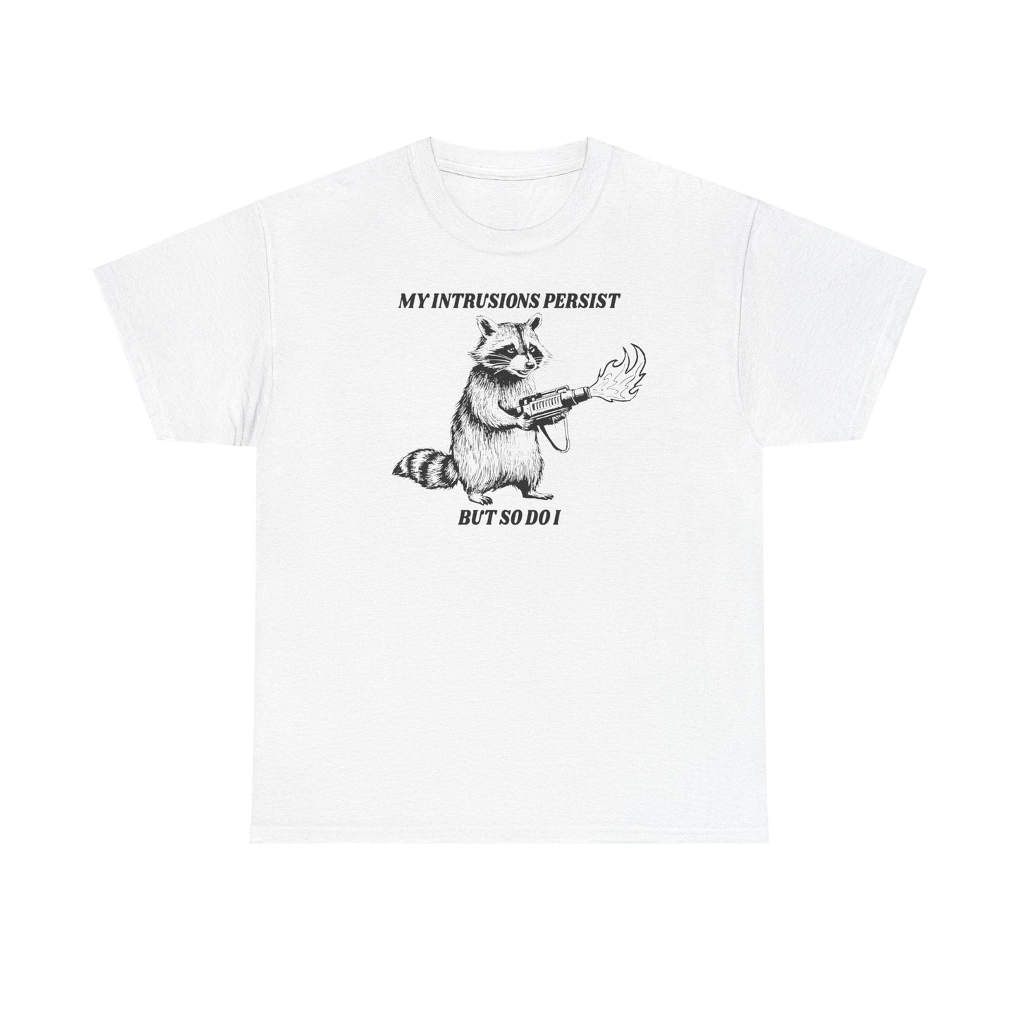 My Intrusions Persist, But So Do I printed t-shirt