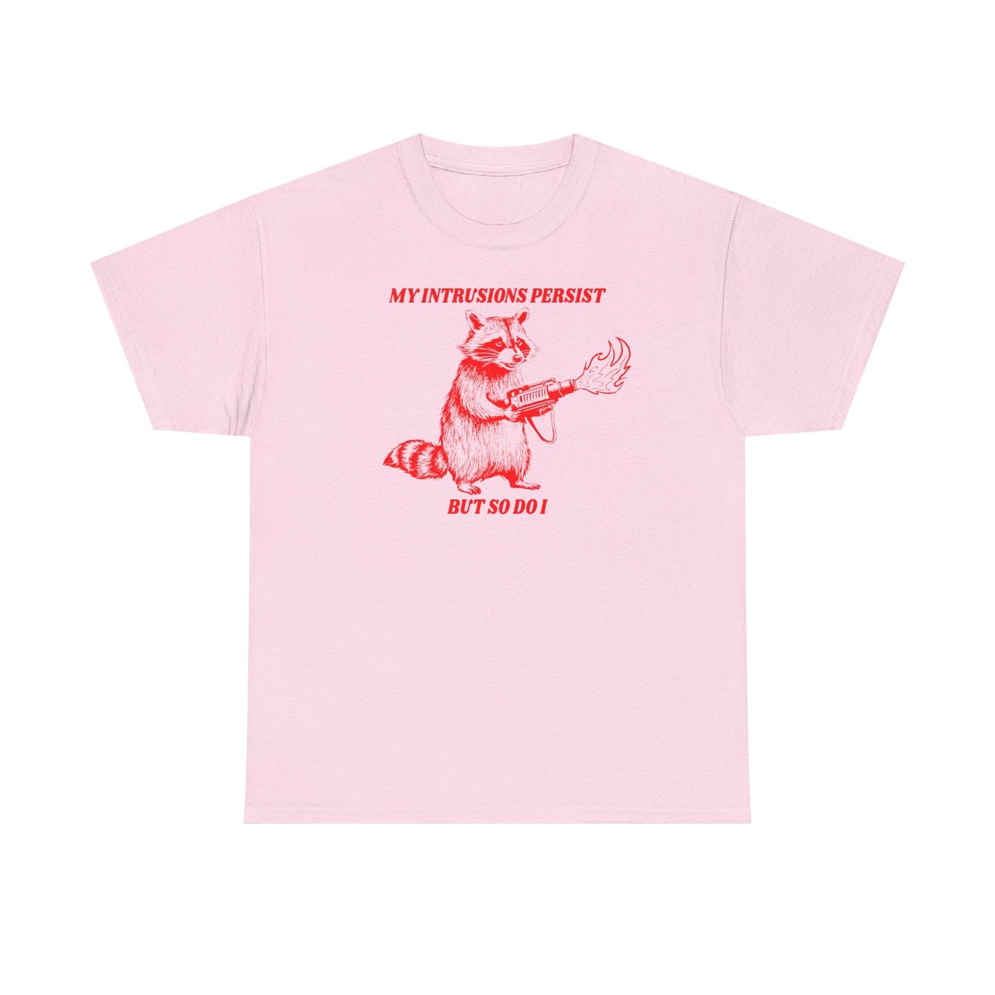 My Intrusions Persist, But So Do I printed t-shirt