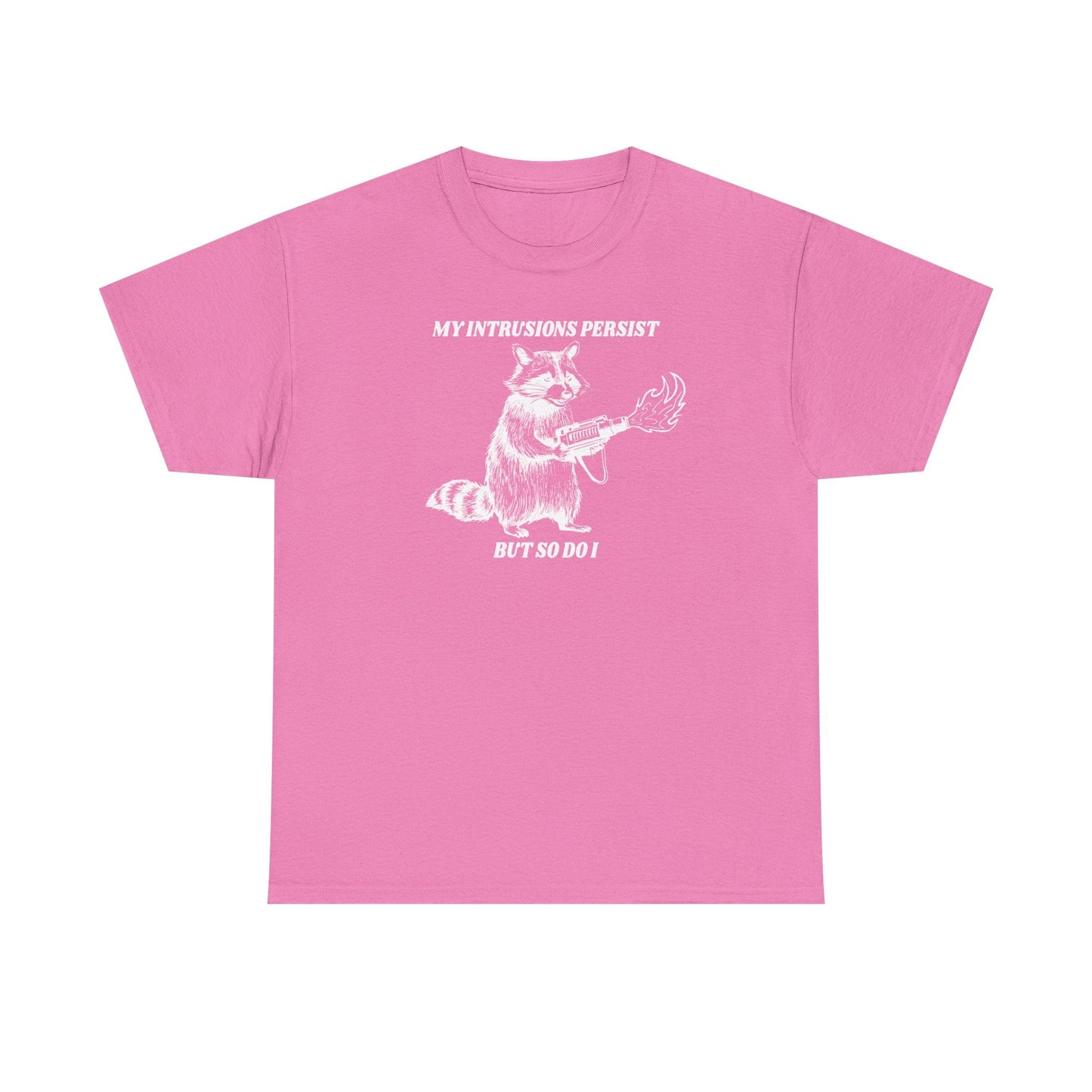 My Intrusions Persist, But So Do I printed t-shirt