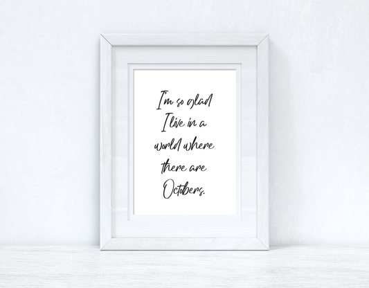 I'm So Glad I Live In A World Autumn Seasonal Wall Home Decor Print