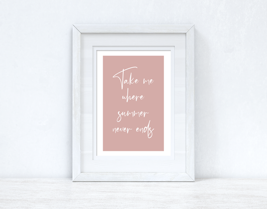 Take me Where Summer Never Ends Summer Seasonal Wall Home Decor Print