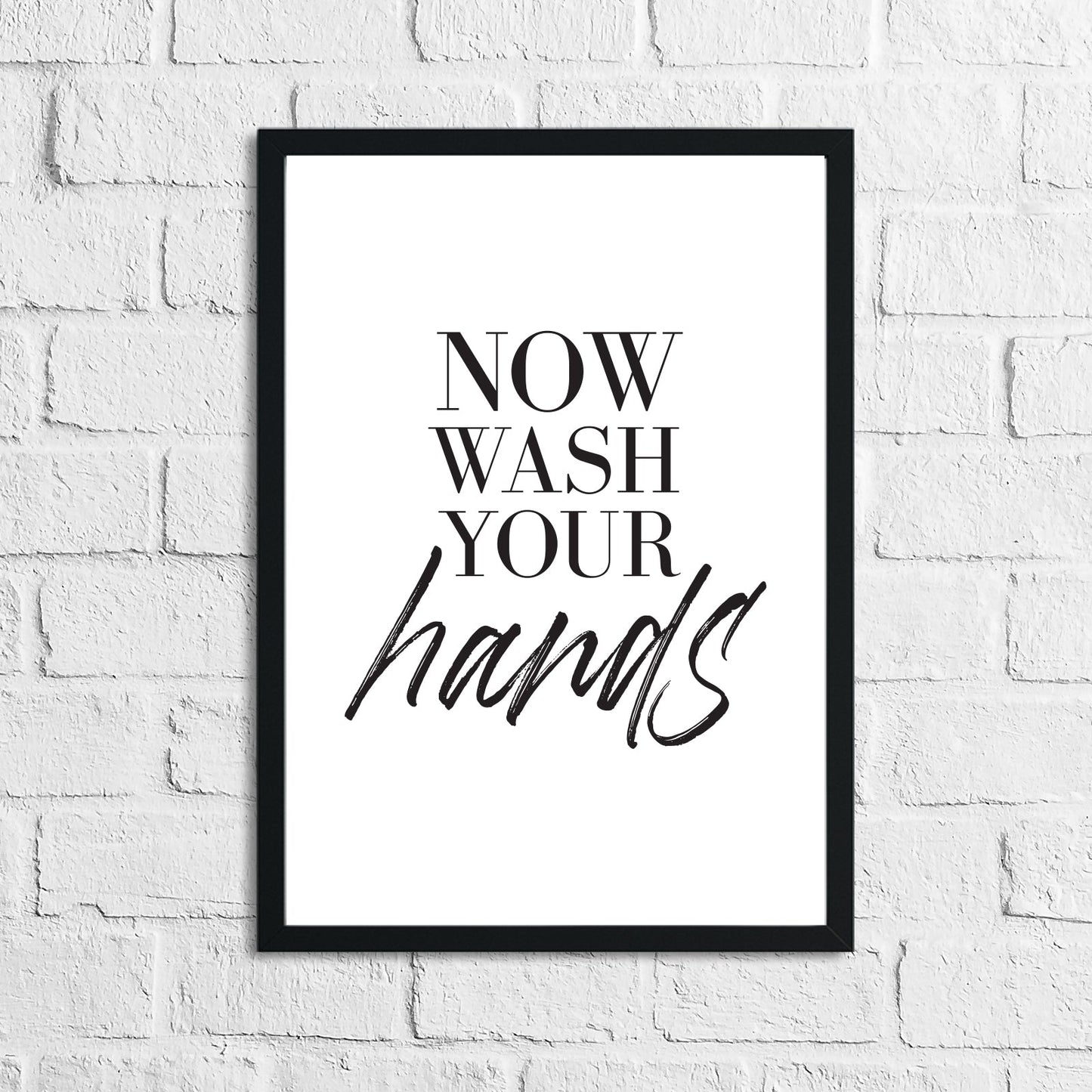 Now Wash Your Hands Bathroom Wall Decor Print