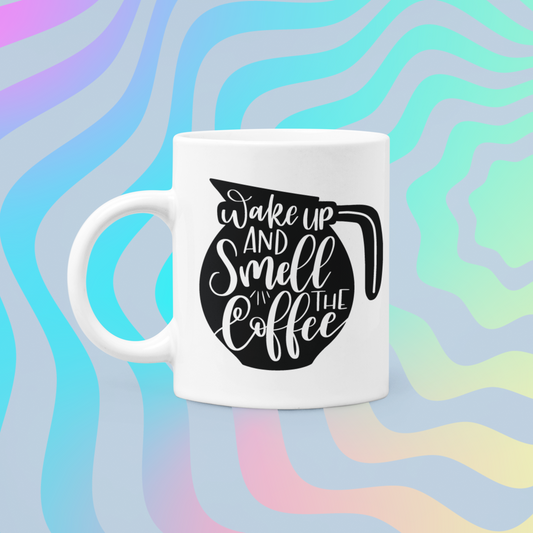 Wake Up And Smell The Coffee Mug
