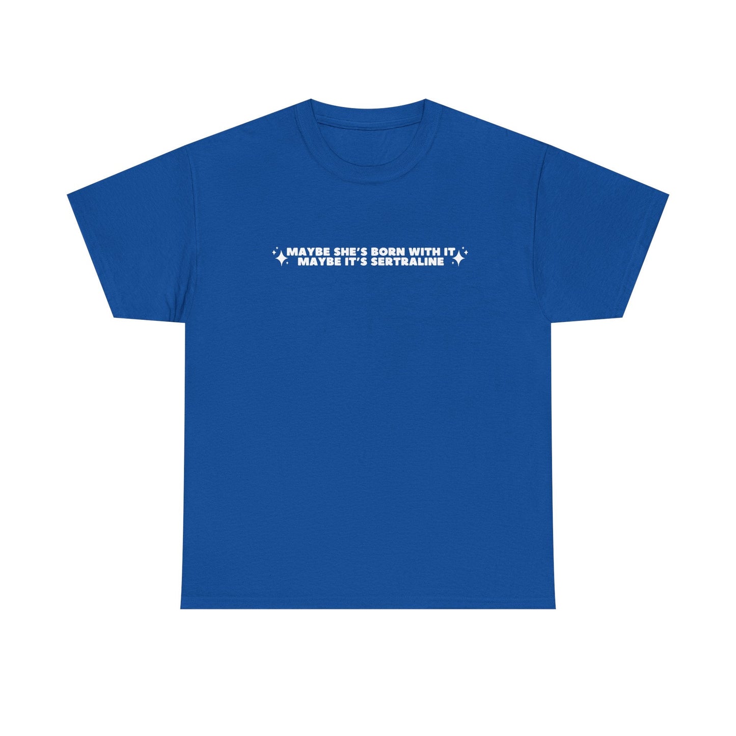 Maybe It's Sertraline unisex printed t-shirt