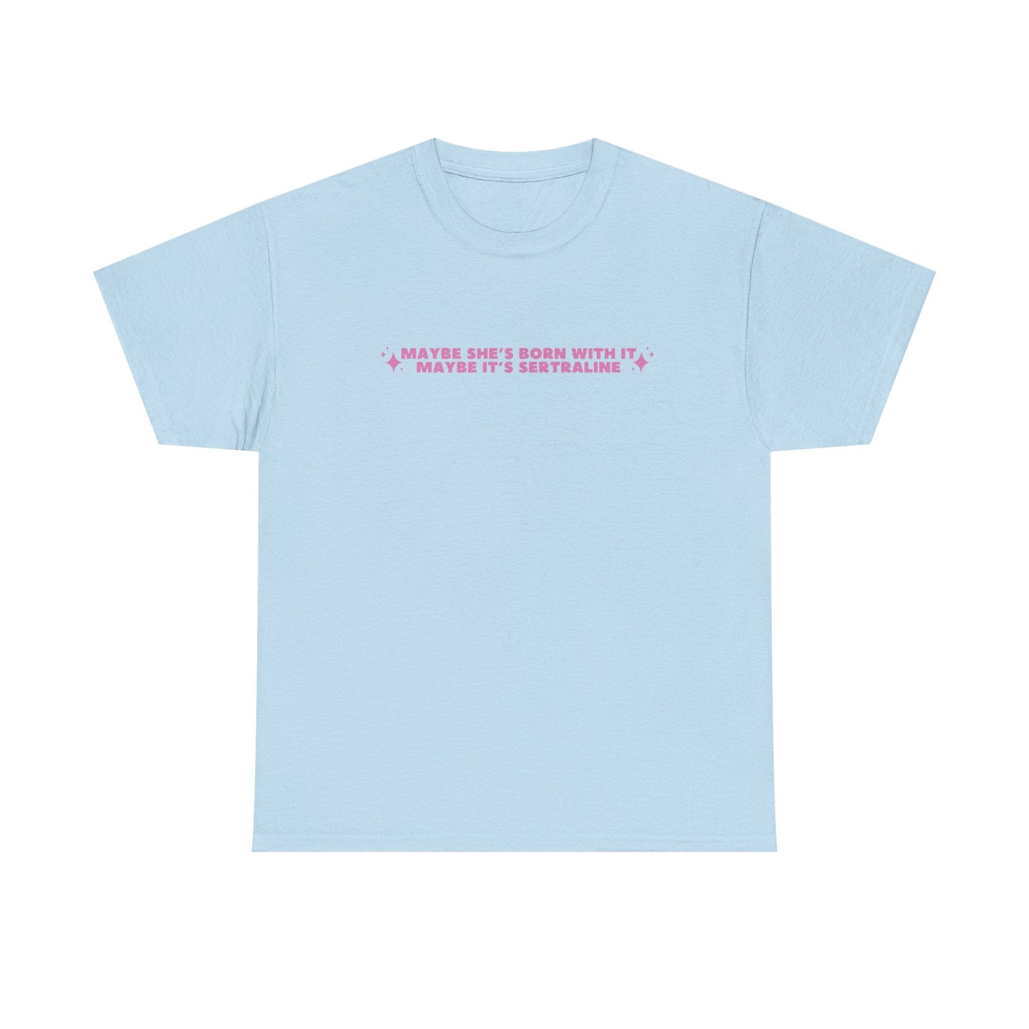 Maybe It's Sertraline unisex printed t-shirt