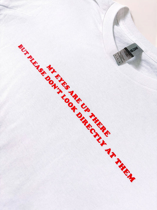 My eyes are up here printed t-shirt
