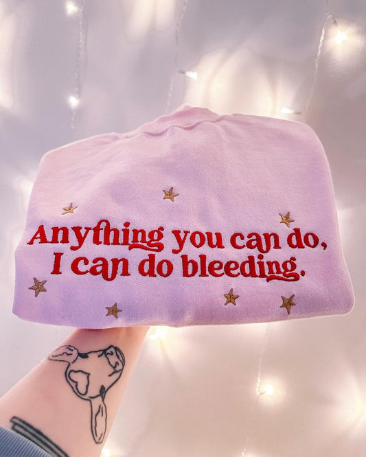 Anything You Can Do, I Can Do Bleeding embroidered sweatshirt