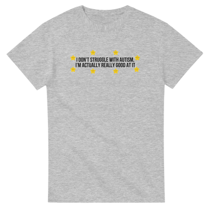 I Don't Struggle With Autism printed t-shirt