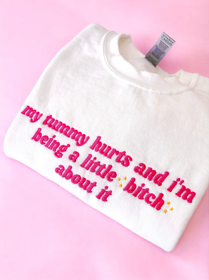 My Tummy Hurts And I’m Being A Little B About It embroidered crewneck sweatshirt
