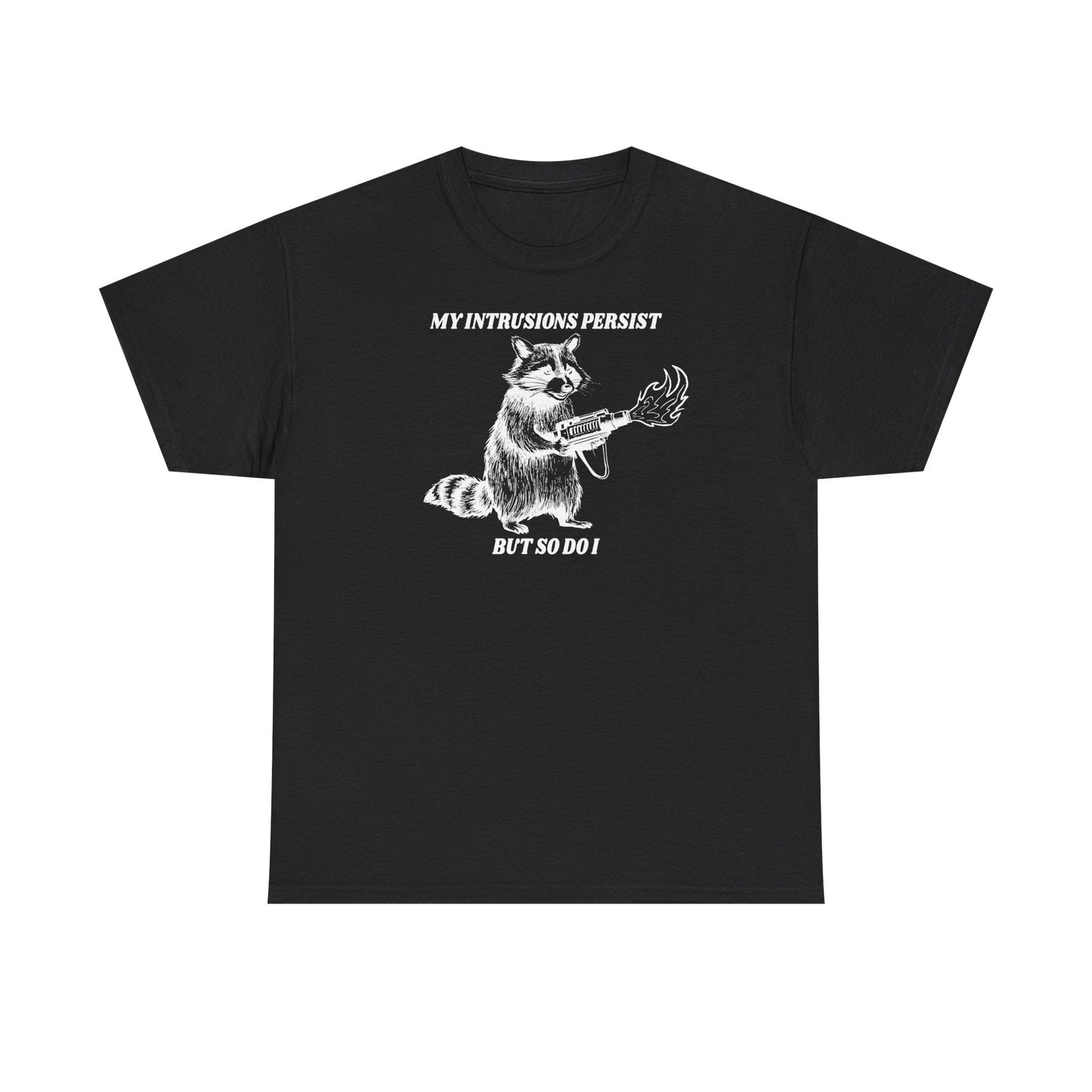 My Intrusions Persist, But So Do I printed t-shirt