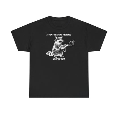My Intrusions Persist, But So Do I printed t-shirt