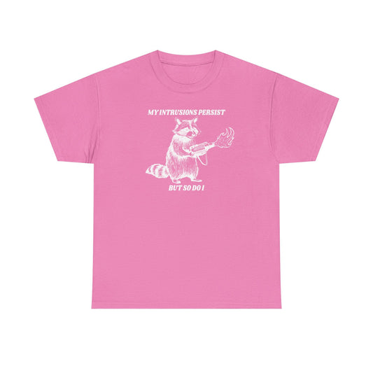 My Intrusions Persist, But So Do I printed t-shirt