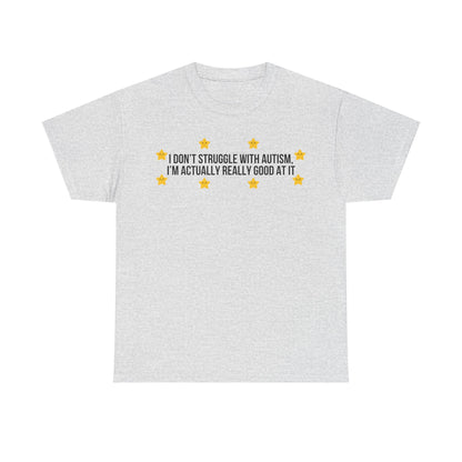 I Don't Struggle With Autism printed t-shirt