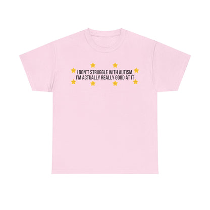 I Don't Struggle With Autism printed t-shirt