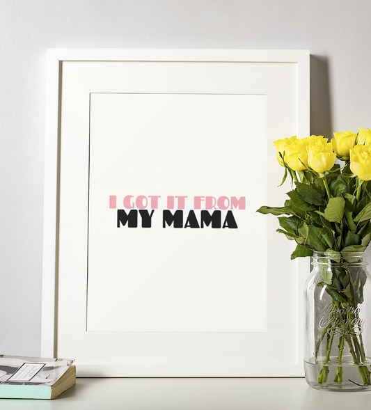 I Got It From My Mama Mothers Day Home Simple Room Wall Decor Print