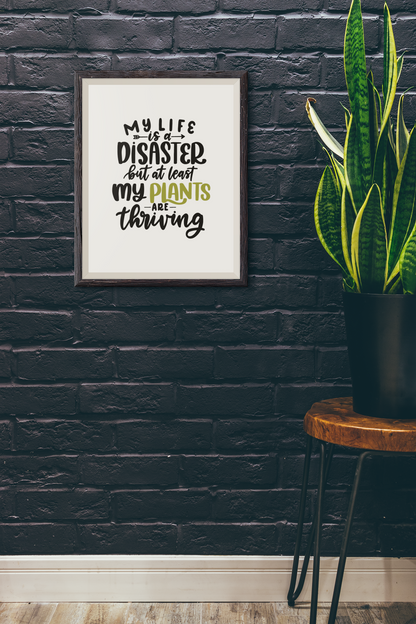 My Life Is A Disaster But At Least Plant Obsessed Humorous Home Wall Decor Print