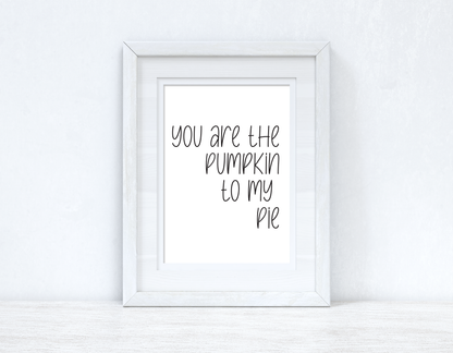 You Are The Pumpkin To My Pie Autumn Seasonal Wall Home Decor Print