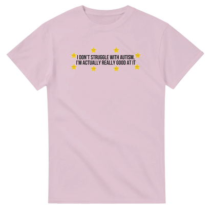 I Don't Struggle With Autism printed t-shirt