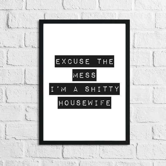 Excuse The Mess I'm a Sh#tty Housewife Block Text Humorous Funny Home Wall Decor Print