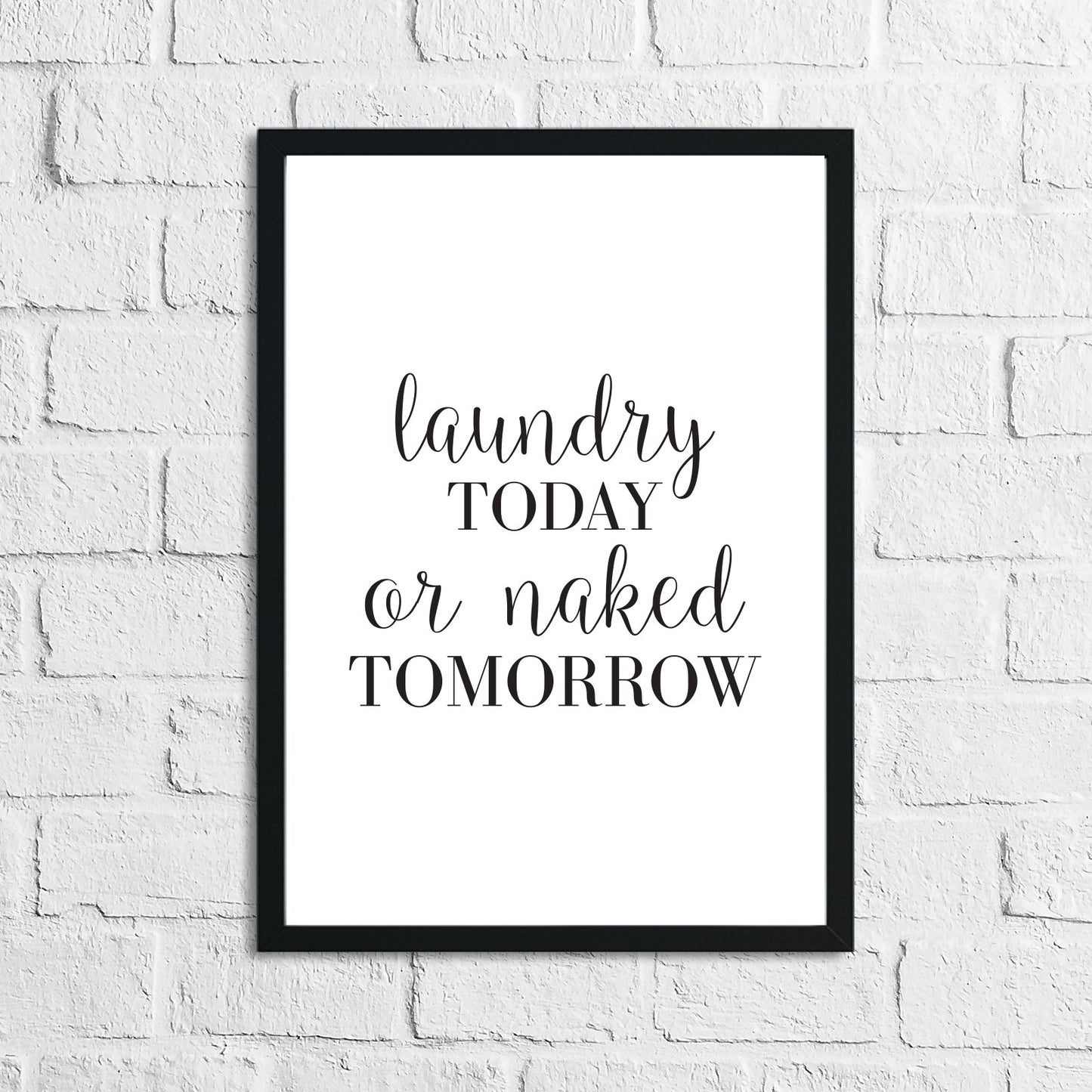 Laundry Today Or Naked Tomorrow Laundry Room Wall Decor Print