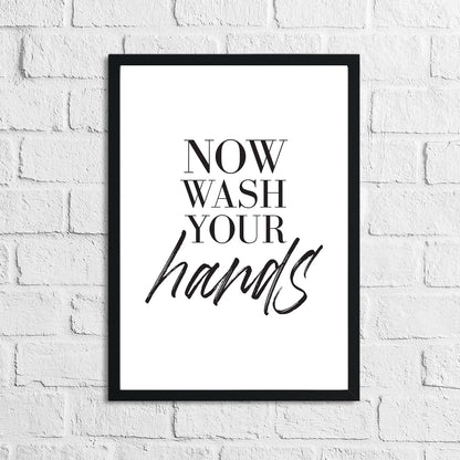 Now Wash Your Hands Bathroom Wall Decor Print
