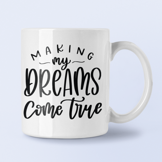 Making My Dreams Come True Inspirational Mug