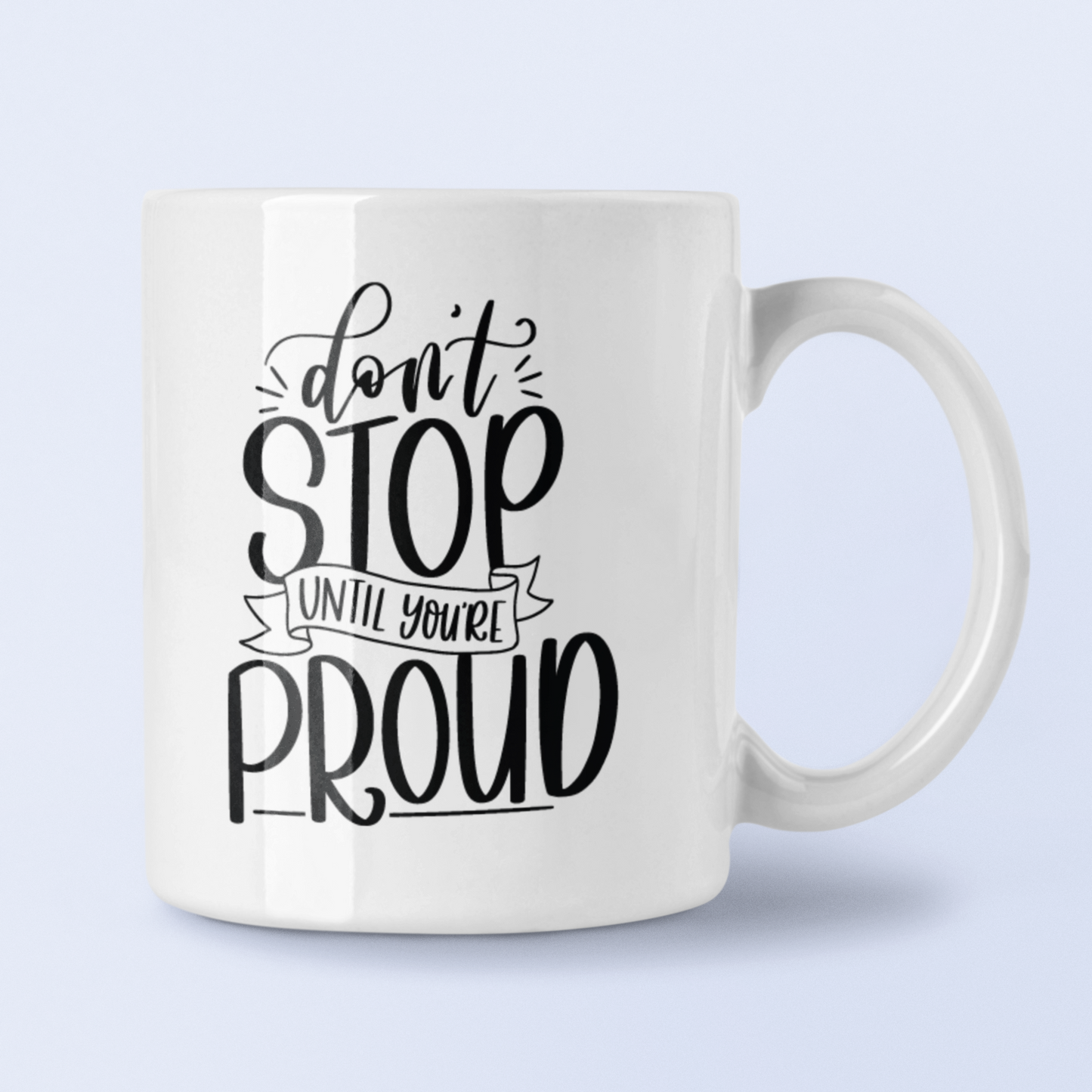 Dont Stop Until You're Proud Inspirational Mug