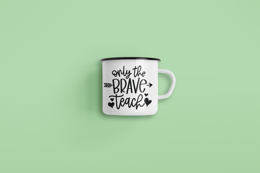 Only The Brave Teach Teacher Mug