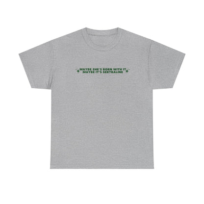 Maybe It's Sertraline unisex printed t-shirt
