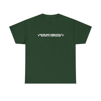 Maybe It's Sertraline unisex printed t-shirt