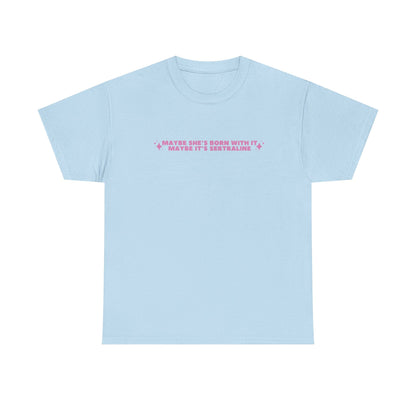 Maybe It's Sertraline unisex printed t-shirt