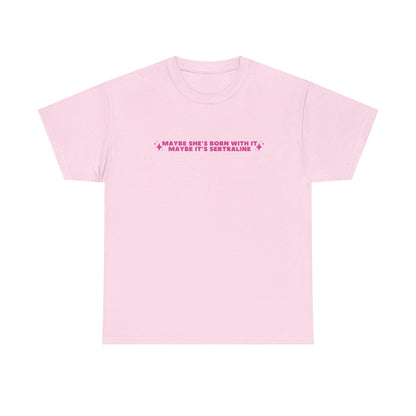Maybe It's Sertraline unisex printed t-shirt
