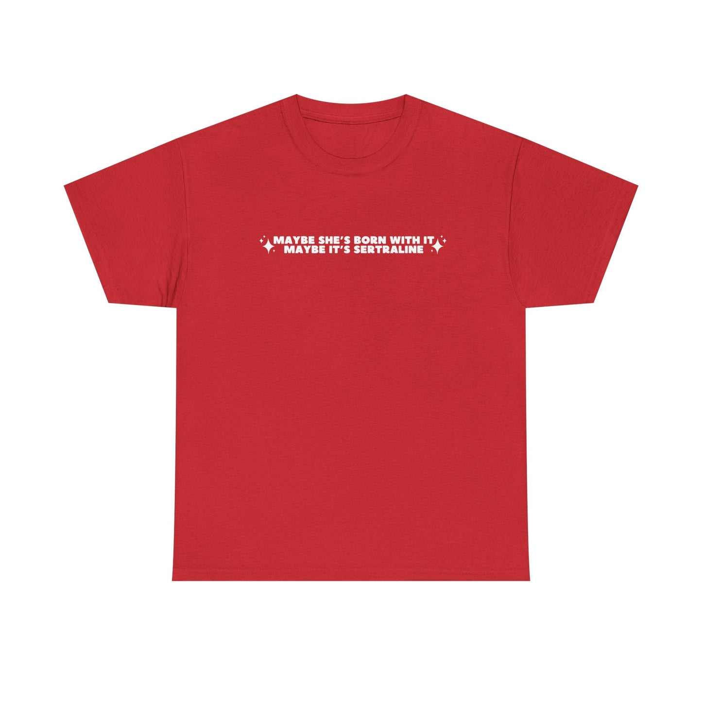 Maybe It's Sertraline unisex printed t-shirt