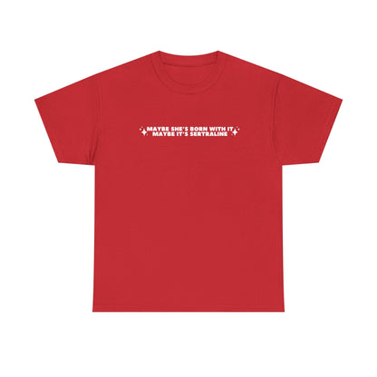 Maybe It's Sertraline unisex printed t-shirt