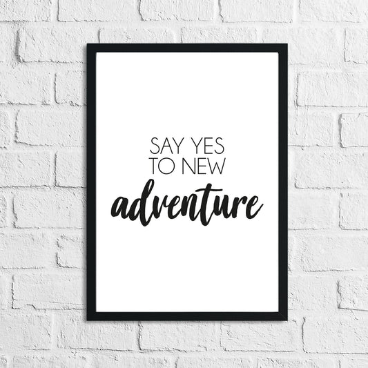 Say Yes To New Adventure Inspirational Wall Decor Quote Print