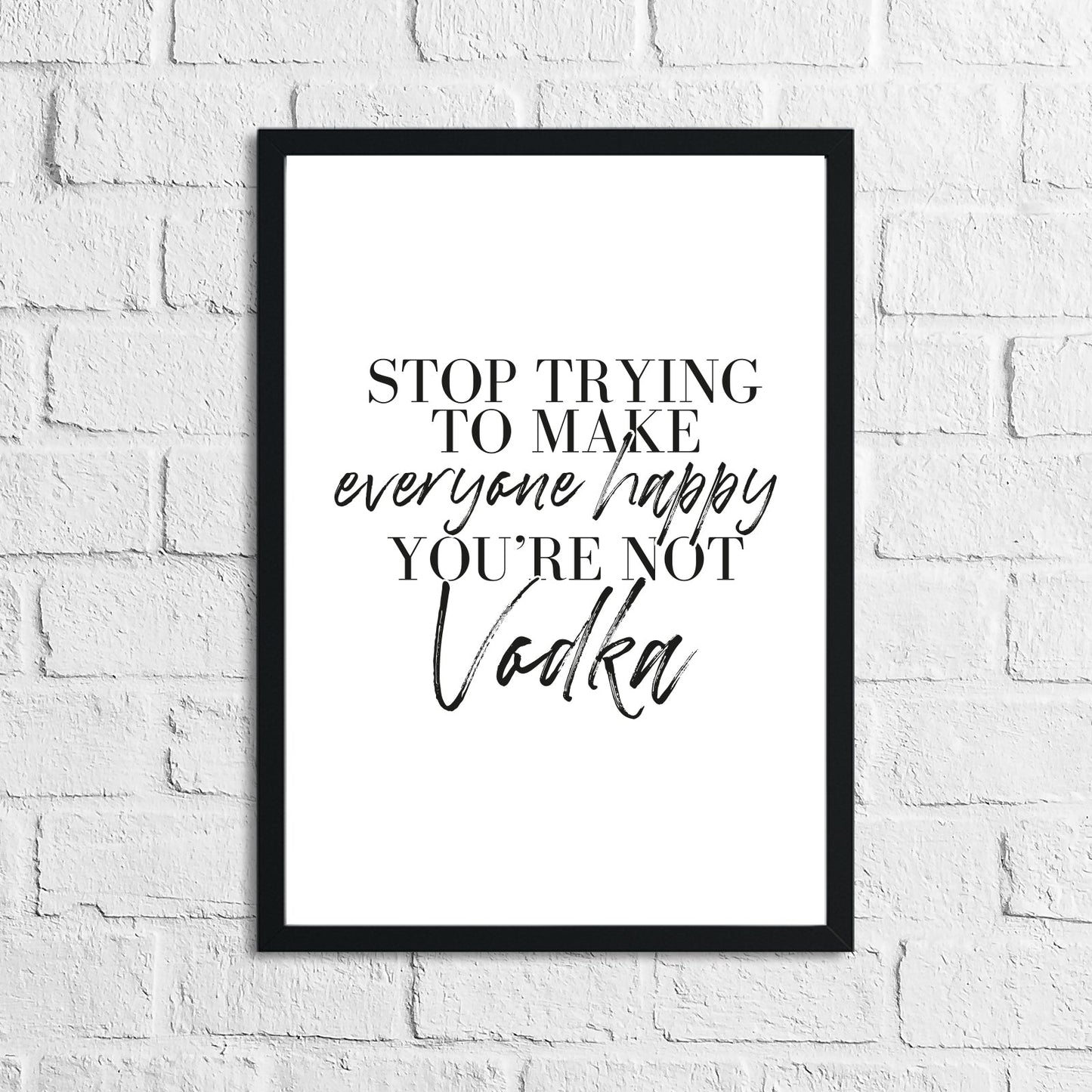 Stop Trying To Make Everyone Happy You're Not Vodka Alcohol Kitchen Wall Decor Print