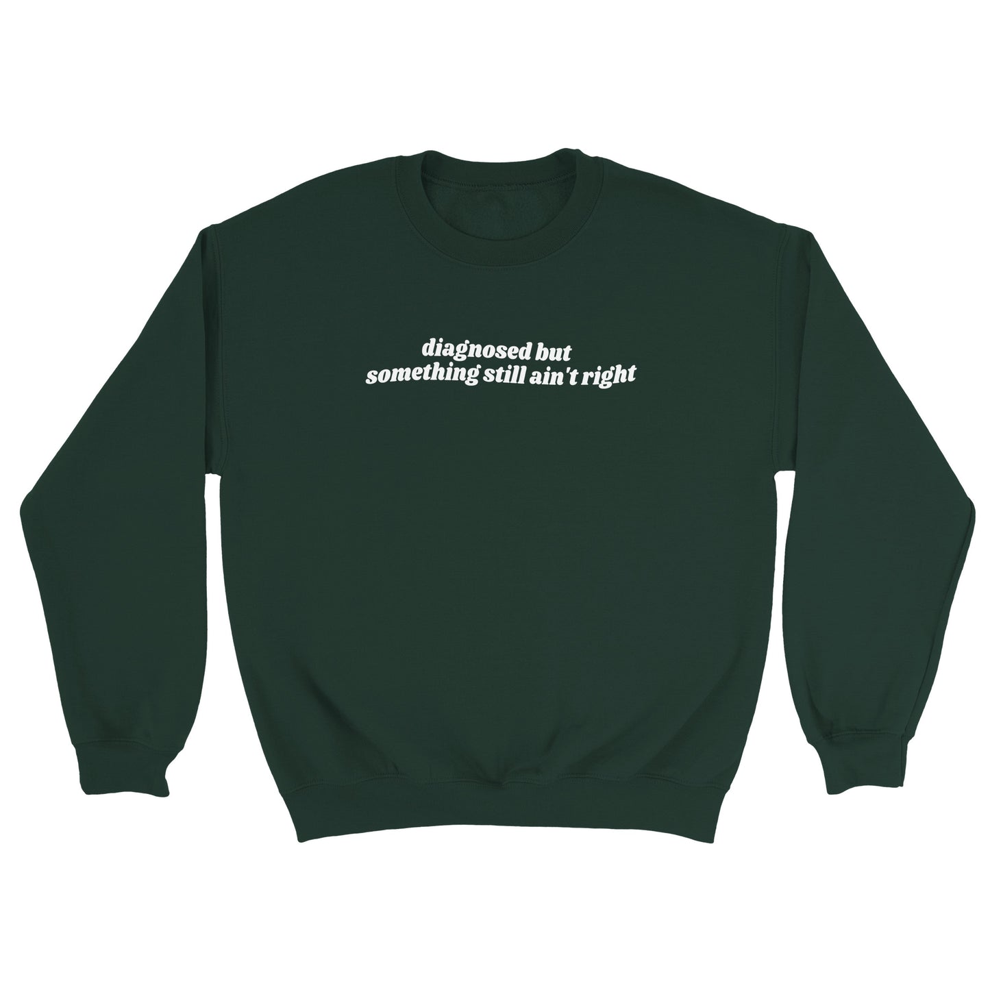 Diagnosed But Something Still Ain’t Right embroidered crewneck sweatshirt