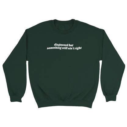 Diagnosed But Something Still Ain’t Right embroidered crewneck sweatshirt