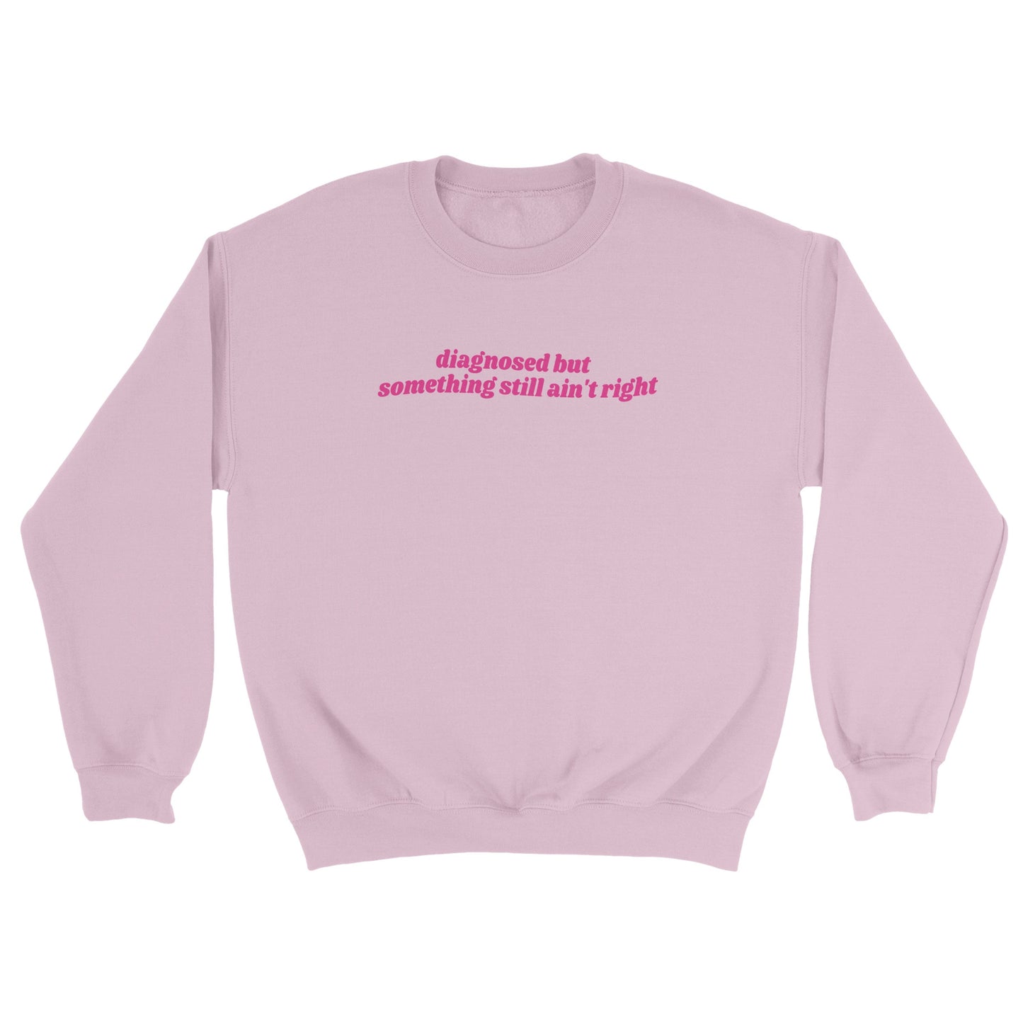 Diagnosed But Something Still Ain’t Right embroidered crewneck sweatshirt