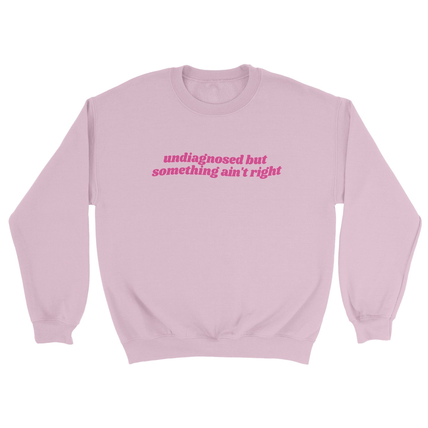 Undiagnosed But Something Ain’t Right embroidered crewneck sweatshirt