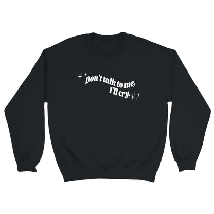 Don't Talk To Me, I'll Cry embroidered crewneck sweatshirt