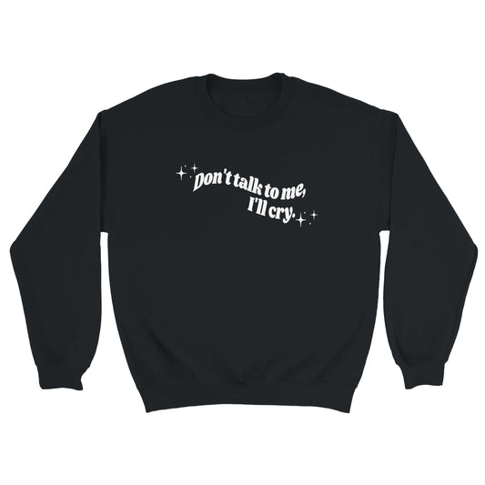 Don't Talk To Me, I'll Cry embroidered crewneck sweatshirt