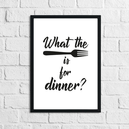 What The Fork Is For Dinner Kitchen Funny Simple Wall Decor Print